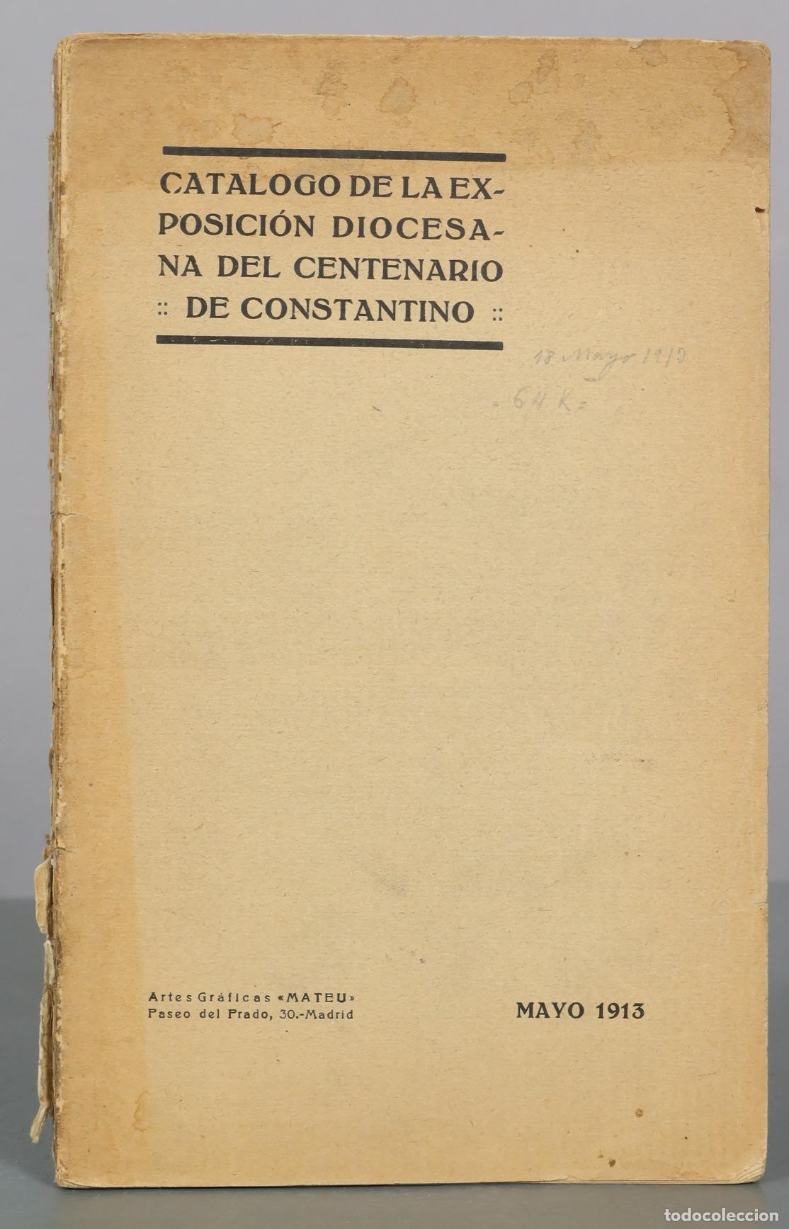 Libros antiguos: Cat&aacute;logo de la Exposici&oacute;n Diocesana del Centenario de Constantino - Artes Gr&aacute;ficas Mateu 1913