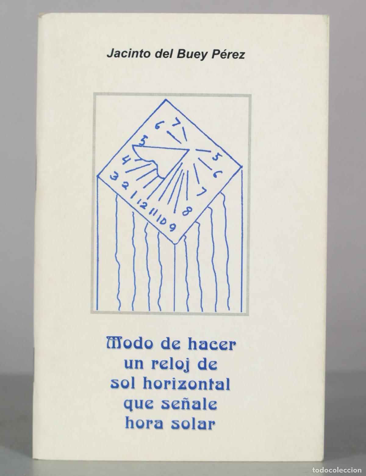 Libros antiguos: Modo de hacer un reloj de sol horizontal que se&ntilde;ale hora solar - Jacinto del Buey P&eacute;rez
