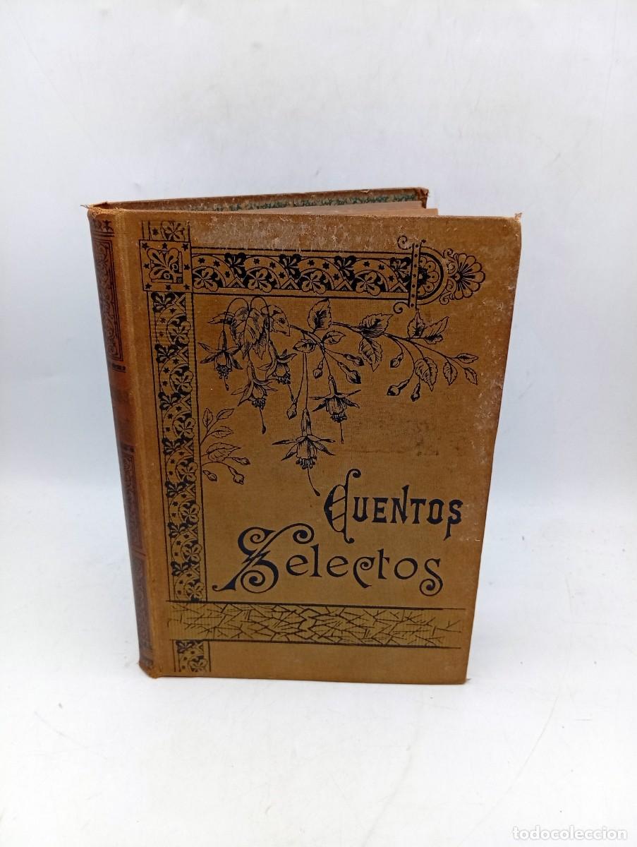 Libros antiguos: CUENTOS SELECTOS. EDITORIAL RAMON MOLINAS. 190?. PAGS : 402. LEER.