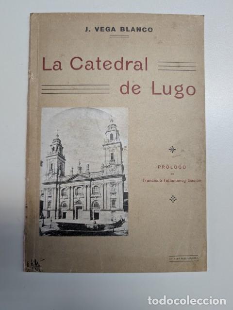 Libros antiguos: RRR LA CATEDRAL DE LUGO - JOSE VEGA BLANCO - A&Ntilde;O 1919 IMPRENTA ROEL LA CORU&Ntilde;A - GRAN RESTAURACION