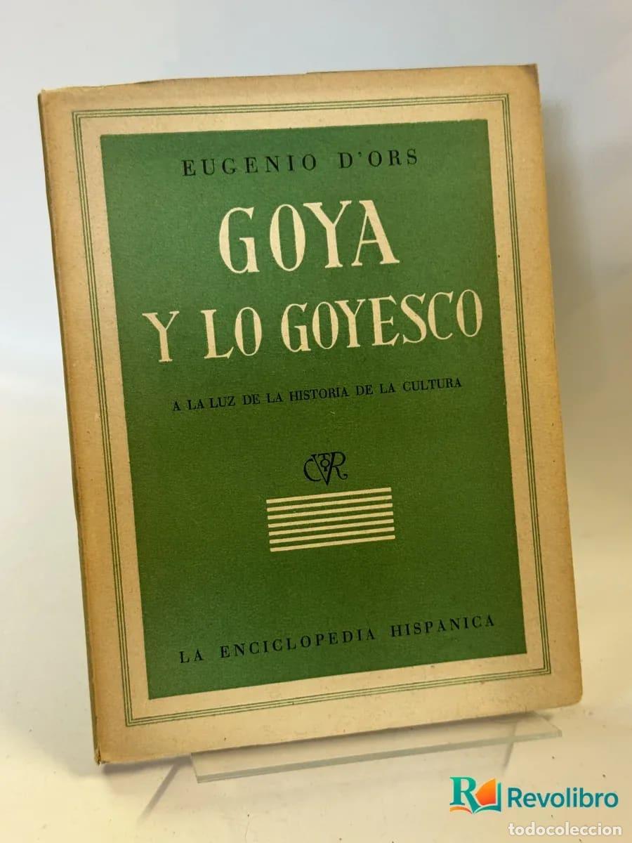 Libros antiguos: Goya y lo Goyesco - Eugenio D'Ors