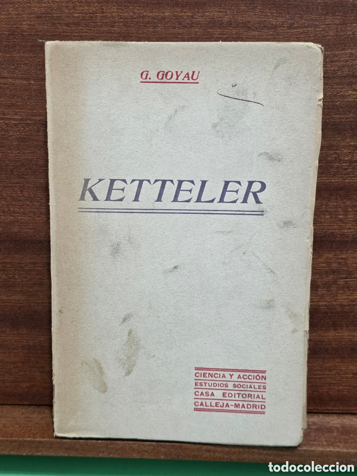 Libros antiguos: &rdquo;&rdquo;KETTELER&rdquo;&rdquo;...GEORGES GOYAU...VERSI&Oacute;N CASTELLANA DR ENRIQUE RUIZ...PRINCIPIOS SIGLO XX...CALLEJA..