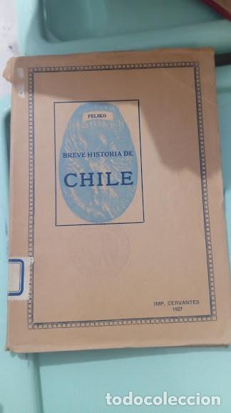 Libros antiguos: Breve historia de Chile. Feliko. Imprenta Cervantes 1927