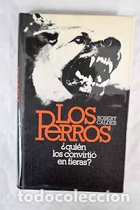 Libros antiguos: Los perros: &iquest;Qui&eacute;n los convirti&oacute; en fieras? - Robert Calder