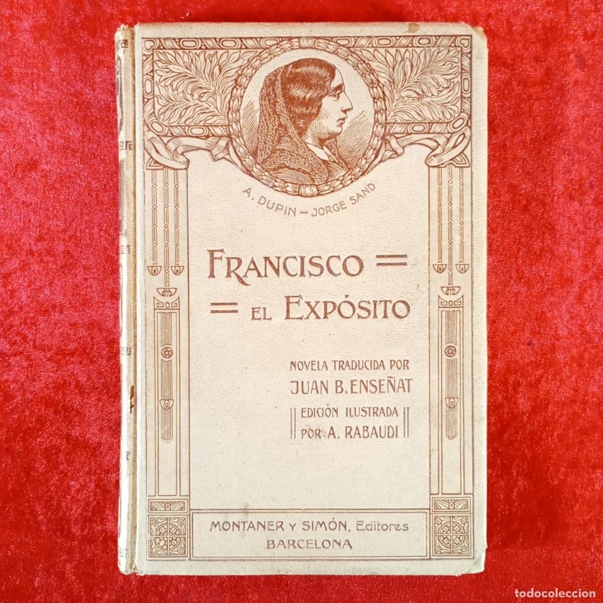Libros antiguos: FRANCISCO EL EXP&Oacute;SITO - JUAN B. ENSE&Ntilde;AT - ILUSTRADO POR A. RABAUDI - 1912 - MONTANER Y SIMON / 6117