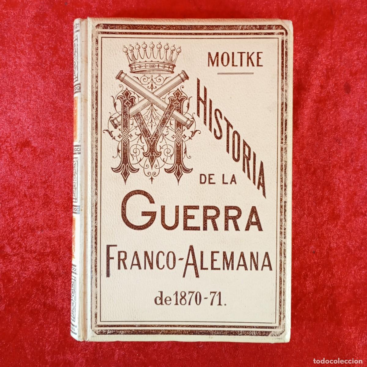 Libros antiguos: HISTORIA DE LA GUERRA FRANCO-ALEMANA DE 1870-71 - MOLTKE - 1891 - MONTANER Y SIMON / 6120