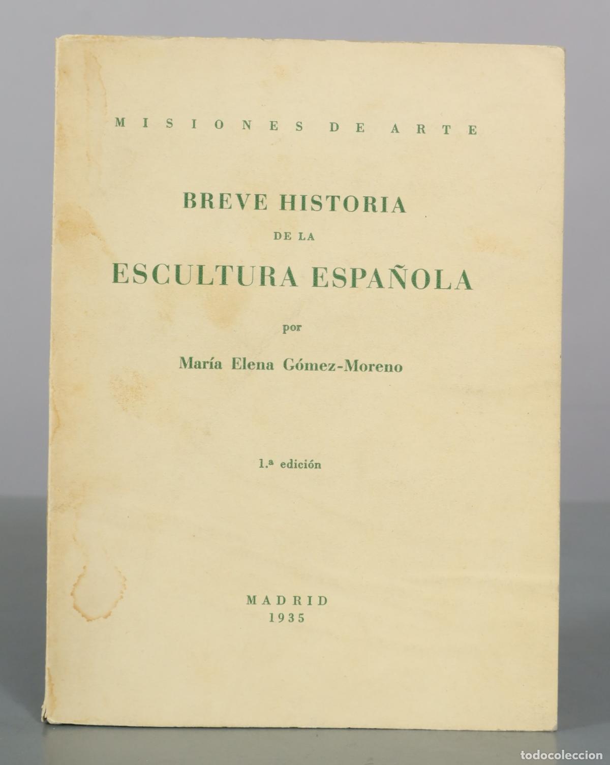 Libros antiguos: Breve Historia de la Escultura Espa&ntilde;ola - Mar&iacute;a Elena G&oacute;mez-Moreno - 1.&ordf; edici&oacute;n - Misiones de 1935