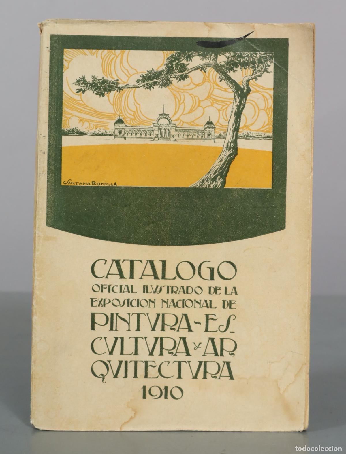 Libros antiguos: Catalogo Oficial Ilustrado de la Exposicion Nacional de Pintura Escultura y Arquitectura 1910