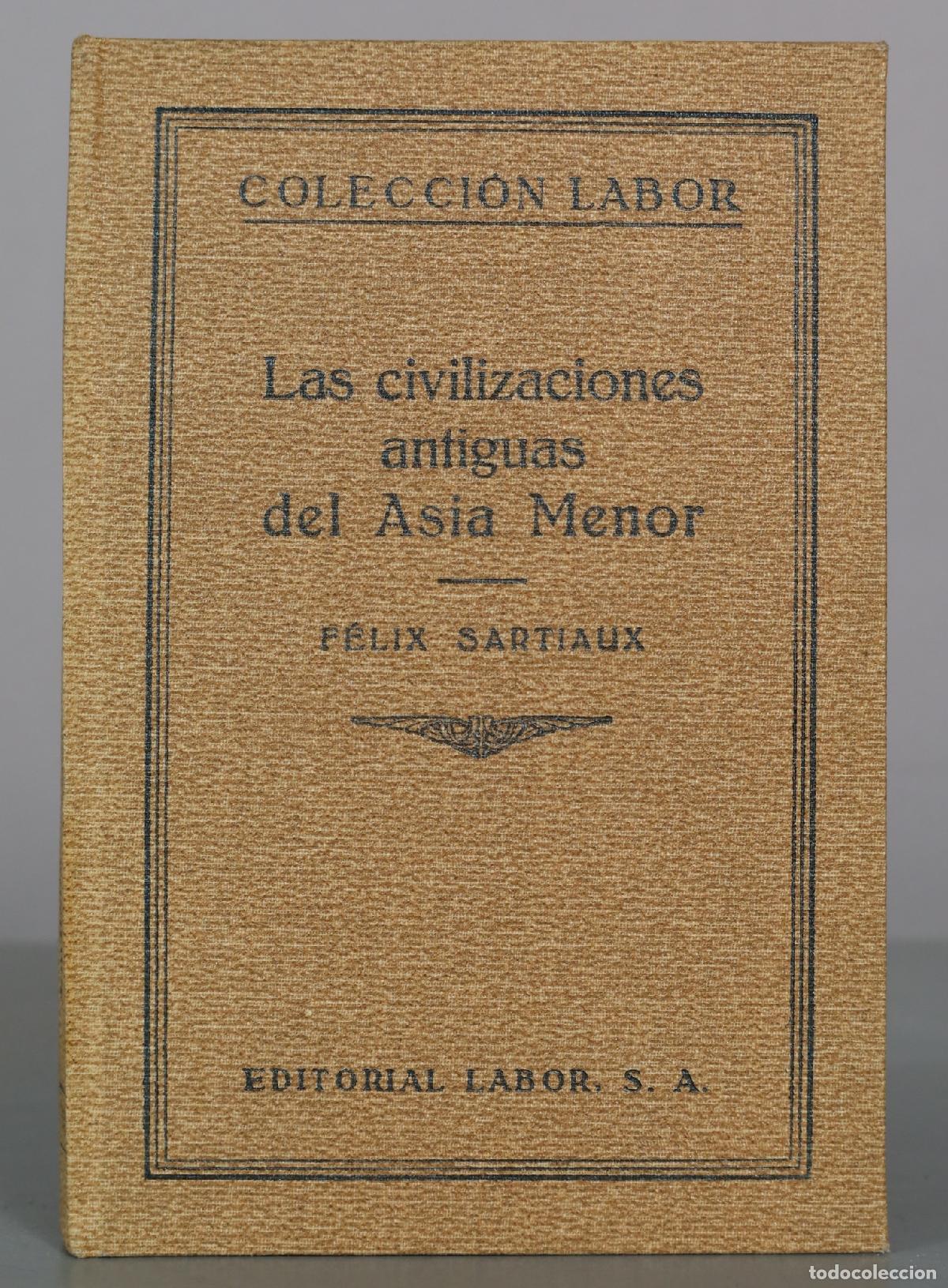 Libros antiguos: Las civilizaciones antiguas del Asia Menor - F&eacute;lix Sartiaux - Editorial Labor