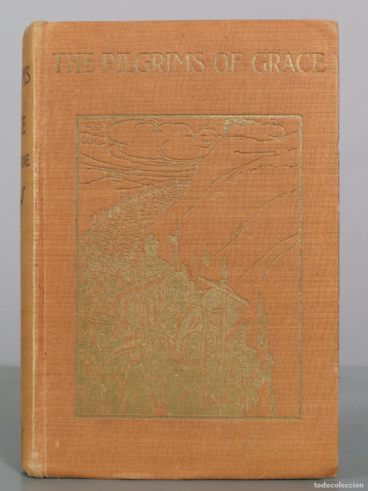Libros antiguos: The Pilgrims of Grace - A Tale of Yorkshire in the Time of Henry VIII - John G. Rowe - R. & T. 1914