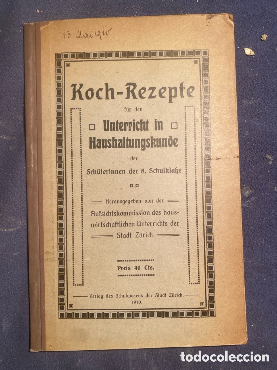 Libros antiguos: - KOCH-REZEPTE f&uuml;r den Unterricht in Haushaltungskunde der Sch&uuml;lerinnen... - (Z&Uuml;RICH, 1910)