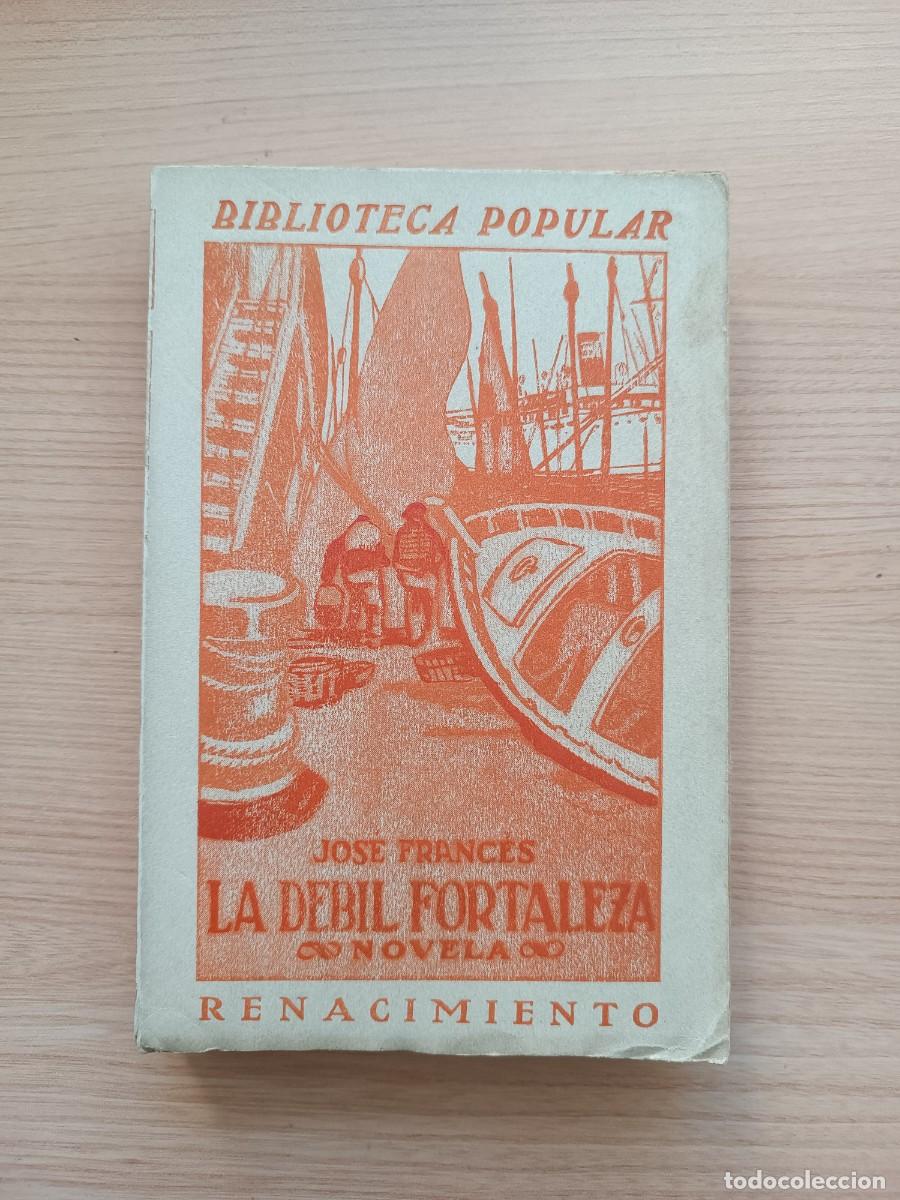 Libros antiguos: Primera edici&oacute;n 1912. La d&eacute;bil fortaleza - Jos&eacute; Franc&eacute;s. Biblioteca Popular. Renacimiento