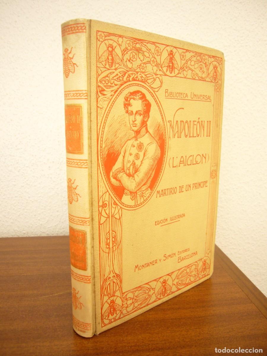 Libros antiguos: NAPOLE&Oacute;N II (L'AIGLON). MARTIRIO DE UN PR&Iacute;NCIPE (MONTANER Y SIM&Oacute;N, 1912) JUAN B. ENSE&Ntilde;AT