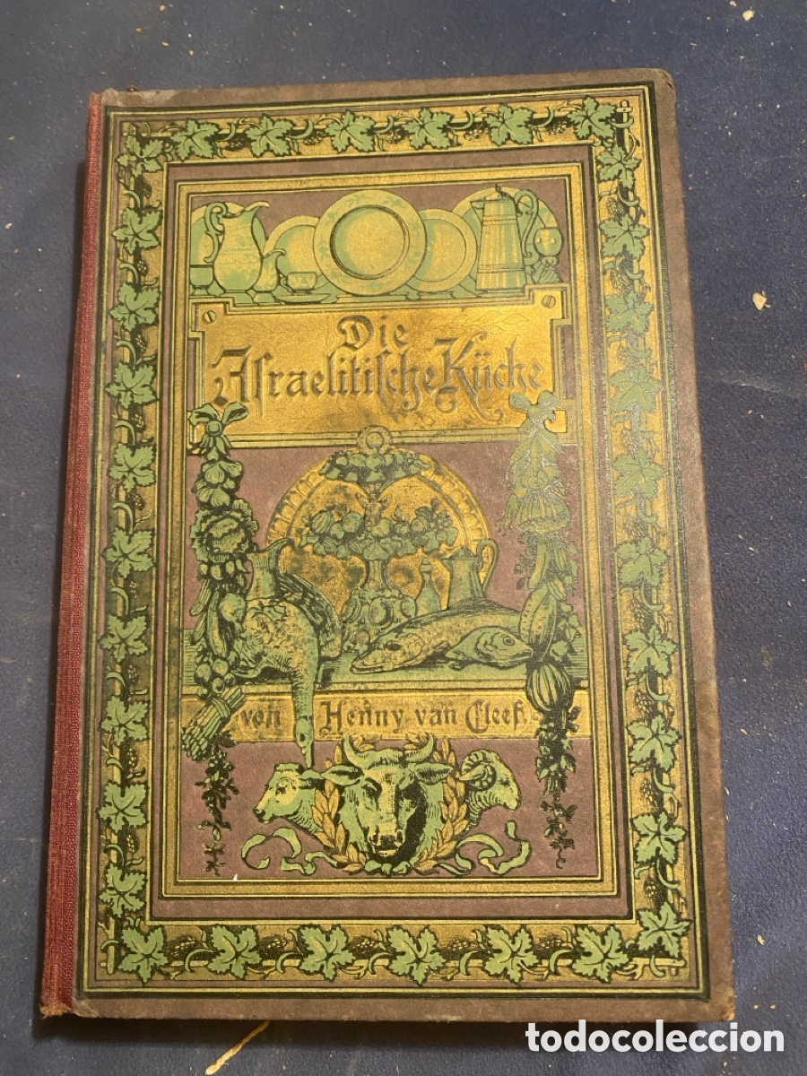 Libros antiguos: HENNY VAN CLEEF: - DIE ISRAELITISCHE K&Uuml;CHE. Kochbuch f&uuml;r das israelitische Haus - (LEIPZIG, 1910)