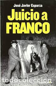 Libros antiguos: HISTORIA ESPA&Ntilde;A. Juicio a Franco. Jos&eacute; Javier Esparza. EXCELENTE ESTADO. TAPA BLANDA