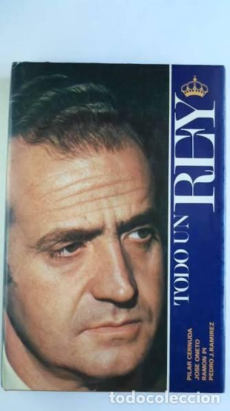 Libros antiguos: HISTORIA ESPA&Ntilde;A. Todo Un Rey . de Pilar Cernuda / Jos&eacute; Oneto / Ram&oacute;n Pi / Pedro J. Ram&iacute;rez.