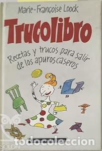 Libros antiguos: Trucolibro: Recetas y trucos para salir de los apuros caseros - Marie-Francoise Loock - C&iacute;rculo Lect