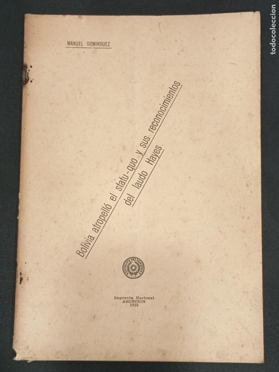 Libros antiguos: 1935 - MANUEL DOM&Iacute;NGUEZ. Bolivia atropell&oacute; el statu-quo y sus reconocimientos del laudo Hayes