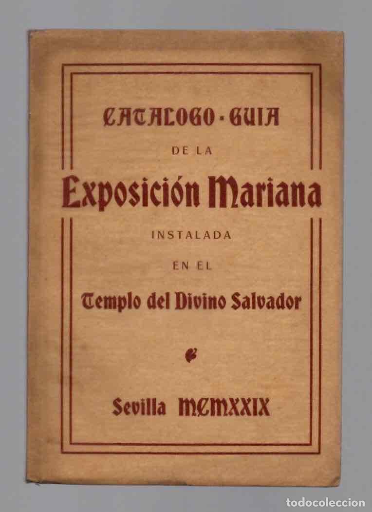 Libros antiguos: CATALOGO GUIA DE LA EXPOSICION MARIANA INSTALADA EN EL TEMPLO DEL DIVINO SALVADOR, SEVILLA