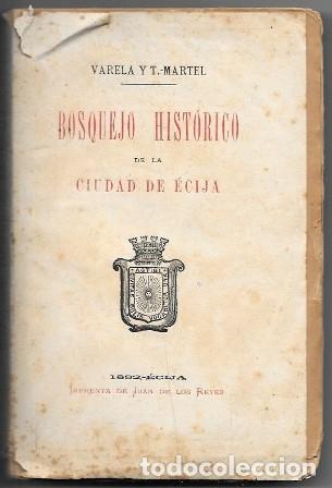 Libros antiguos: BOSQUEJO HISTORICO DE LA CIUDAD DE ECIJA - VARELA Y T. MARTEL - A-LSEV-4049