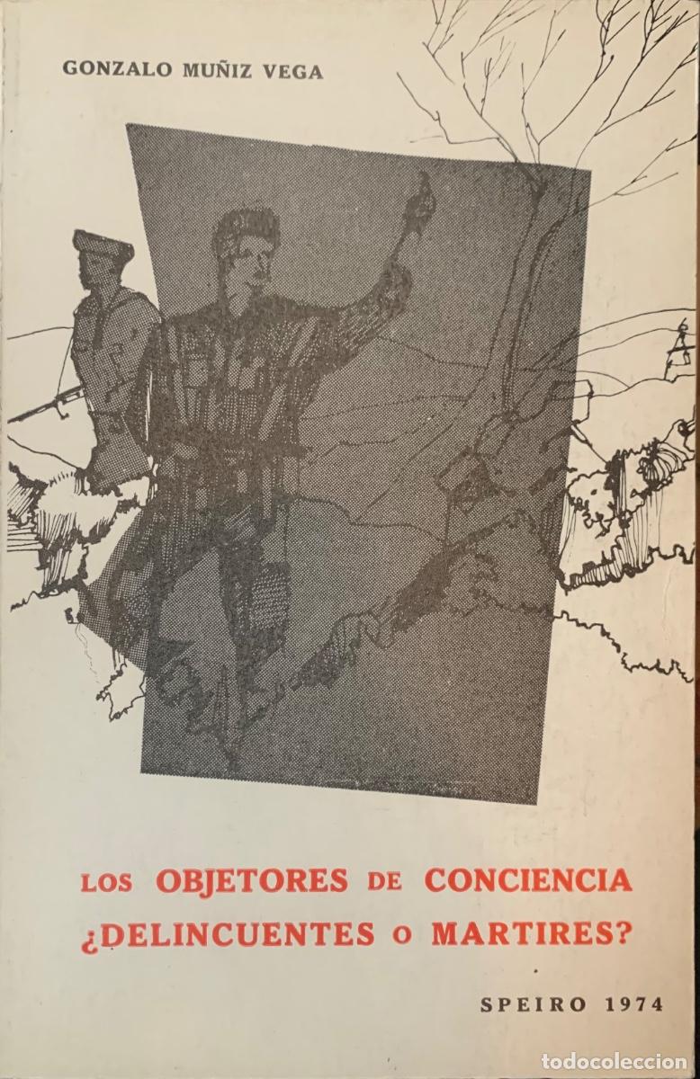 Libros antiguos: LOS OBJETORES DE CONCIENCIA &iquest;DELINCUENTES O MARTIRES?. Gonzalo Mu&ntilde;iz Vega