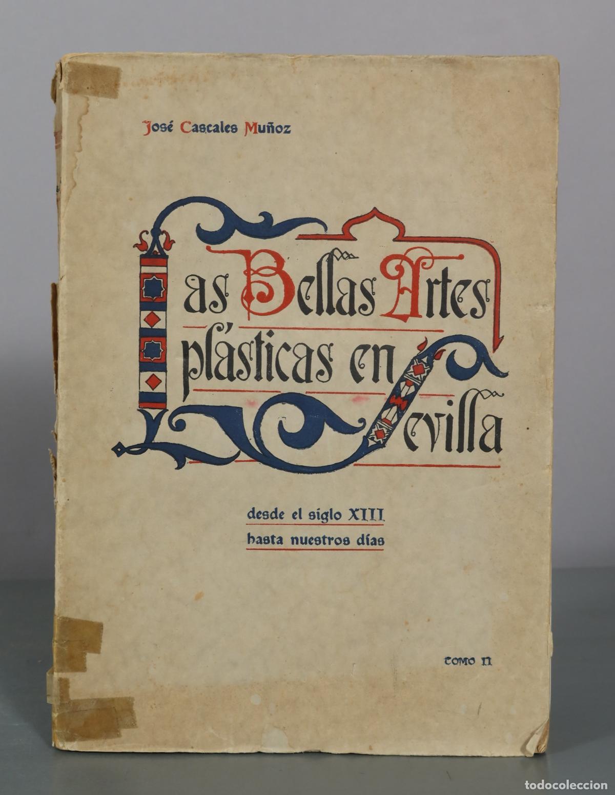 Libros antiguos: Las Bellas Artes pl&aacute;sticas en Sevilla - Jos&eacute; Cascales Mu&ntilde;oz. TOMO II