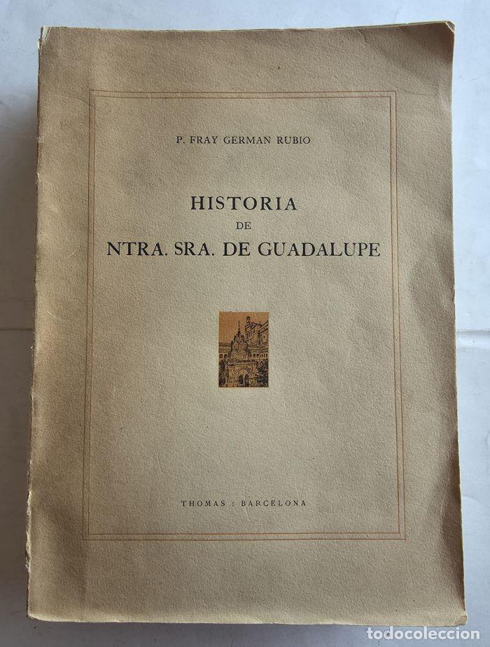 Libros antiguos: HISTORIA DE NTRA. SRA. DE GUADALUPE - Fray Gabriel Rubio