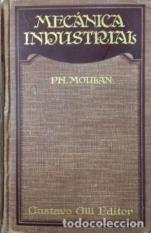 Libros antiguos: TRATADO DE MECANICA INDUSTRIAL POR PH. MOULAN / GUSTAVO GILI 1924.