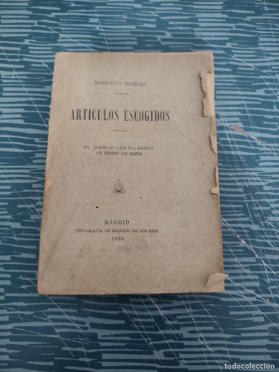Libros antiguos: ART&Iacute;CULOS ESCOGIDOS, ROBERTO ROBERT, MADRID,1885, INTONSO,LEER.