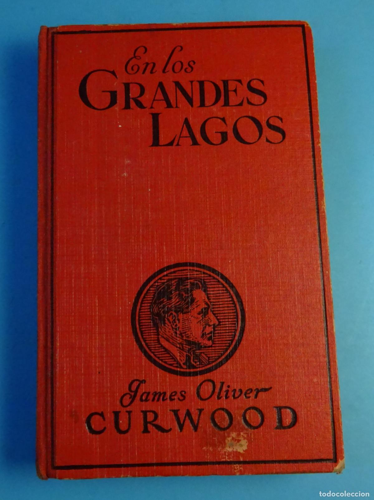 Libros antiguos: JAMES OLIVER CURWOOD. EN LOS GRANDES LAGOS. EDITORIAL JUVENTUD, 1932