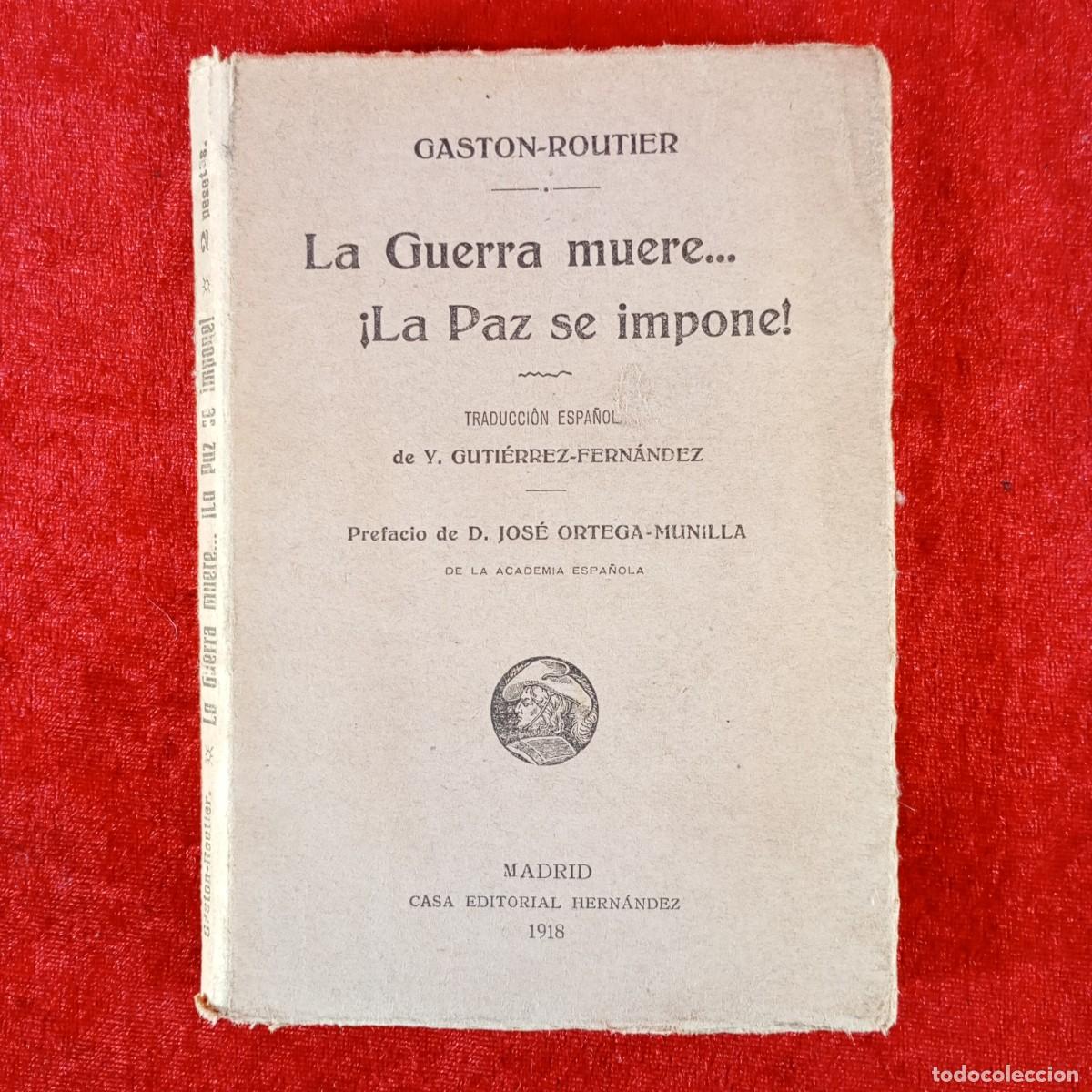 Libros antiguos: LA GUERRA MUERE ... LA PAZ SE IMPONE - GASTON-ROUTIER - MADRID - CASA EDITORIAL HERN&Aacute;NDEZ 1918 / 453