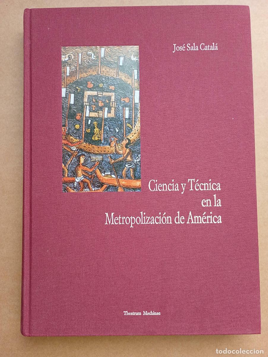 Libros antiguos: CIENCIA Y T&Eacute;CNICA EN LA METROPOLIZACI&Oacute;N DE AM&Eacute;RICA.- Jos&eacute; Sala Catal&aacute;