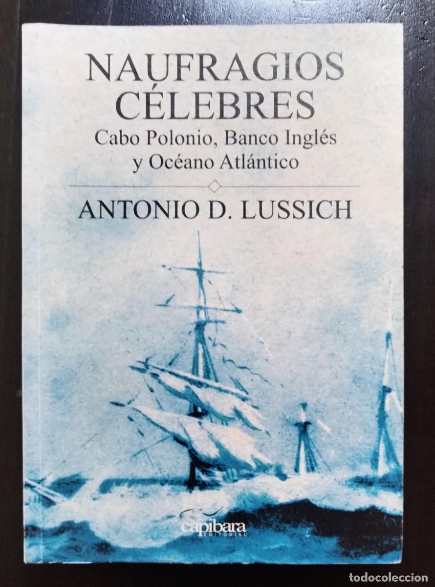 Libros antiguos: NAUFRAGIOS C&Eacute;LEBRES. CABO POLONIO, BANCO INGL&Eacute;S Y OC&Eacute;ANO ATL&Aacute;NTICO. ANTONIO LUSSICH. CAPIBARA, 2005.