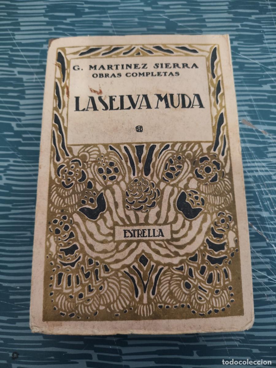 Libros antiguos: LA SELVA MUDA,G.MARTINEZ SIERRA, MADRID,1921,233 P&Aacute;GINAS.