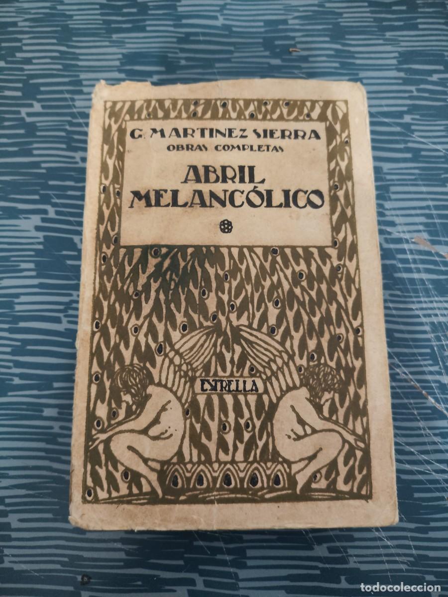 Libros antiguos: ABRIL MELANCOLICO,G.MARTINEZ SIERRA, MADRID,1921,VER FOTOS.