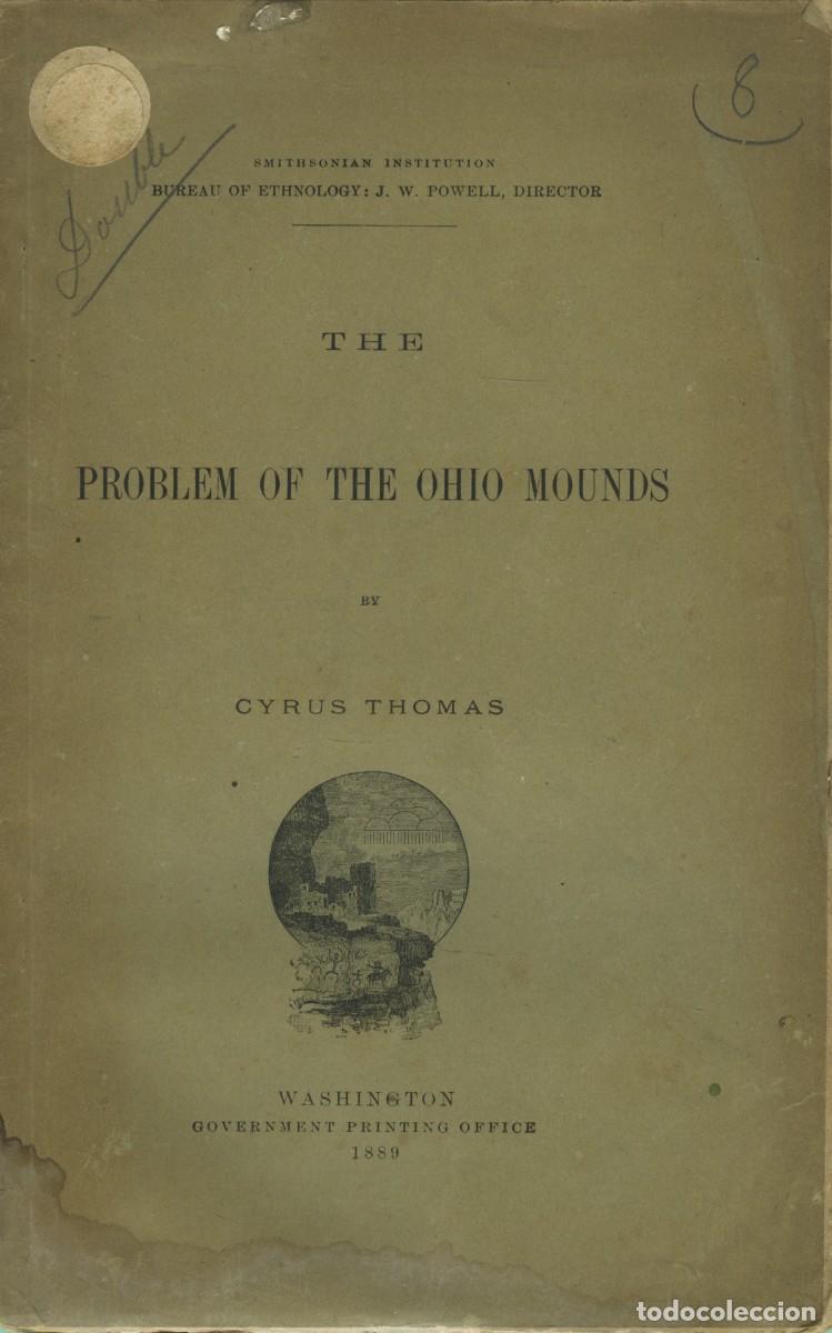 Libros antiguos: THE PROBLEM OF THE OHIO MOUNDS by Cyrus Thomas. Washington Goverment Printing Office. 1889. Pp. 56
