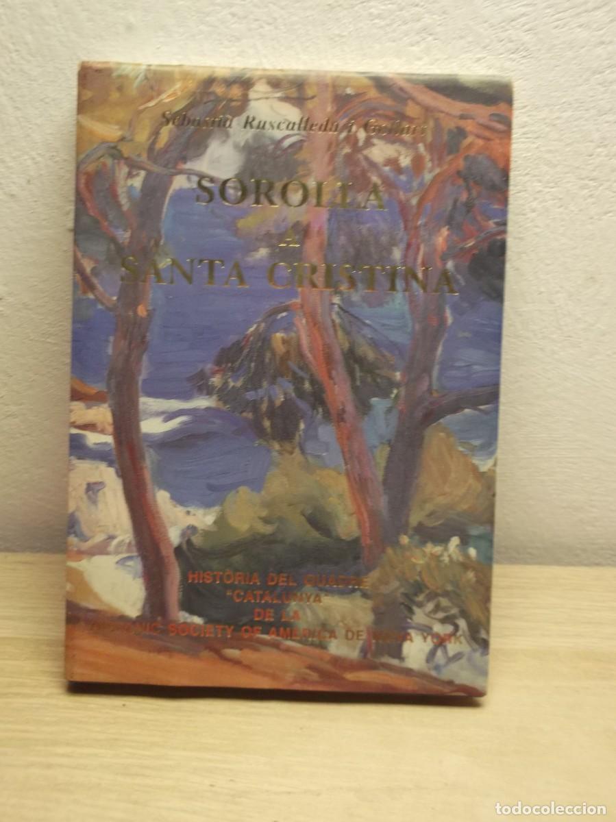 Libros antiguos: Sorolla a Santa Cristina. Historia del Quadre &rdquo;Catalunya&rdquo; de La Hispanic Society of America en NY