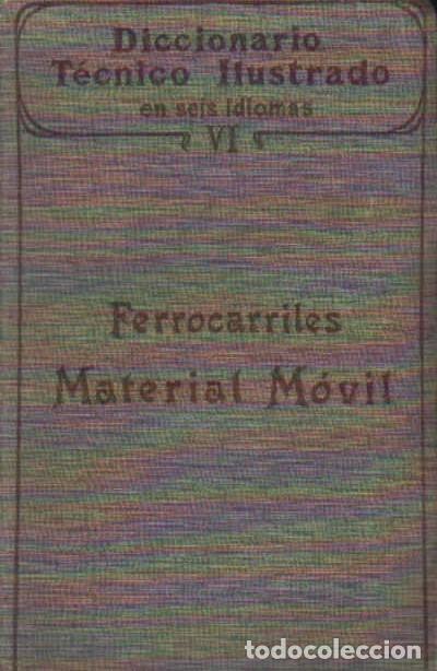 Libros antiguos: DICCIONARIO TECNICO ILUSTRADO&hellip; VI: FERROCARRILES, MATERIAL MOVIL. A-FE-169