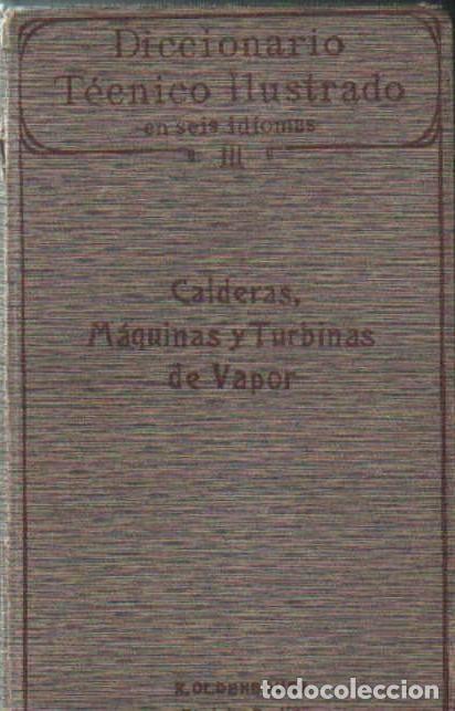 Libros antiguos: DICCIONARIO TECNICO ILUSTRADO&hellip; III: CALDERAS, MAQUINAS Y TURBINAS DE VAPOR. A-FE-170