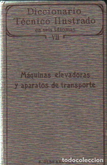 Libros antiguos: DICCIONARIO TECNICO ILUSTRADO... VII: M&Aacute;QUINAS ELEVADORAS Y APARATOS DE TRANSPORTES. A-MEC-387