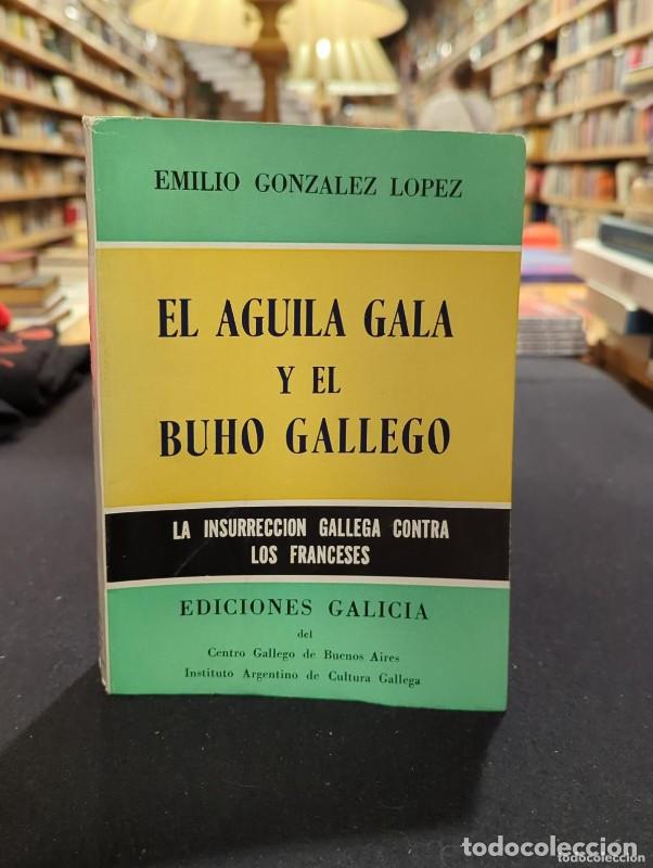 Libros antiguos: El &aacute;guila Gala y el buho gallego: La insurecci&oacute;n gallega contra los franceses - Emilio Gonz&aacute;lez L&oacute;pe