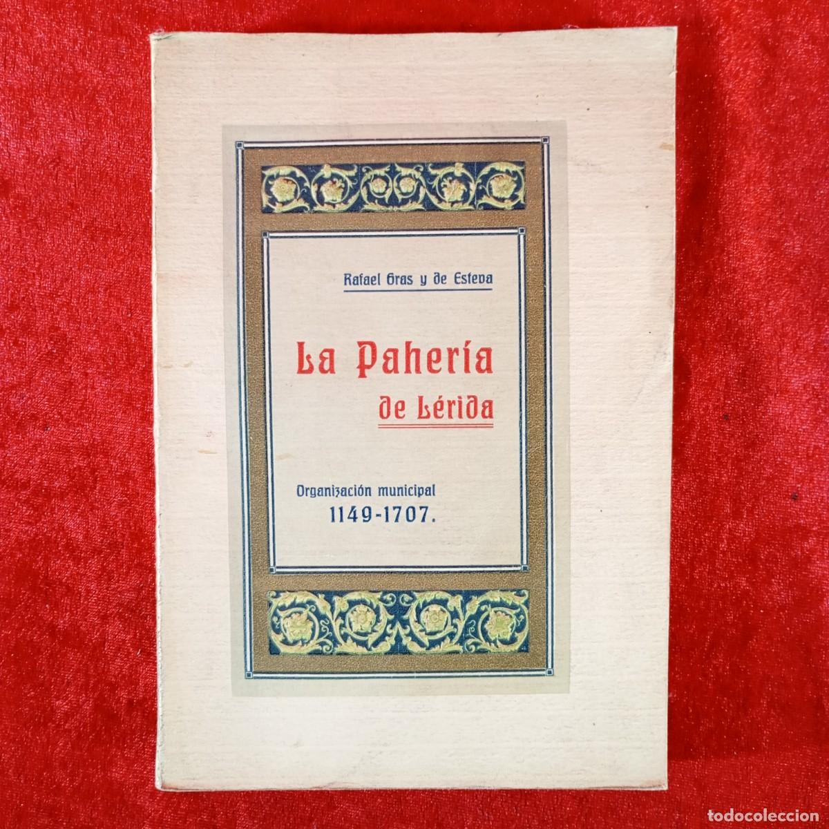 Libros antiguos: LA PAHER&Iacute;A DE L&Eacute;RIDA - RAFAEL GRAS Y DE ESTEVA - ORGANIZACI&Oacute;N MUNICIPAL 1149-1707 - ORIGINAL / 1348