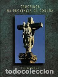 Libros antiguos: Cruceiros na Provincia da Coru&ntilde;a. Volume III: Oroso, Origueira, Padr&oacute;n - Luis Mart&iacute;n Ruiz - Deputaci