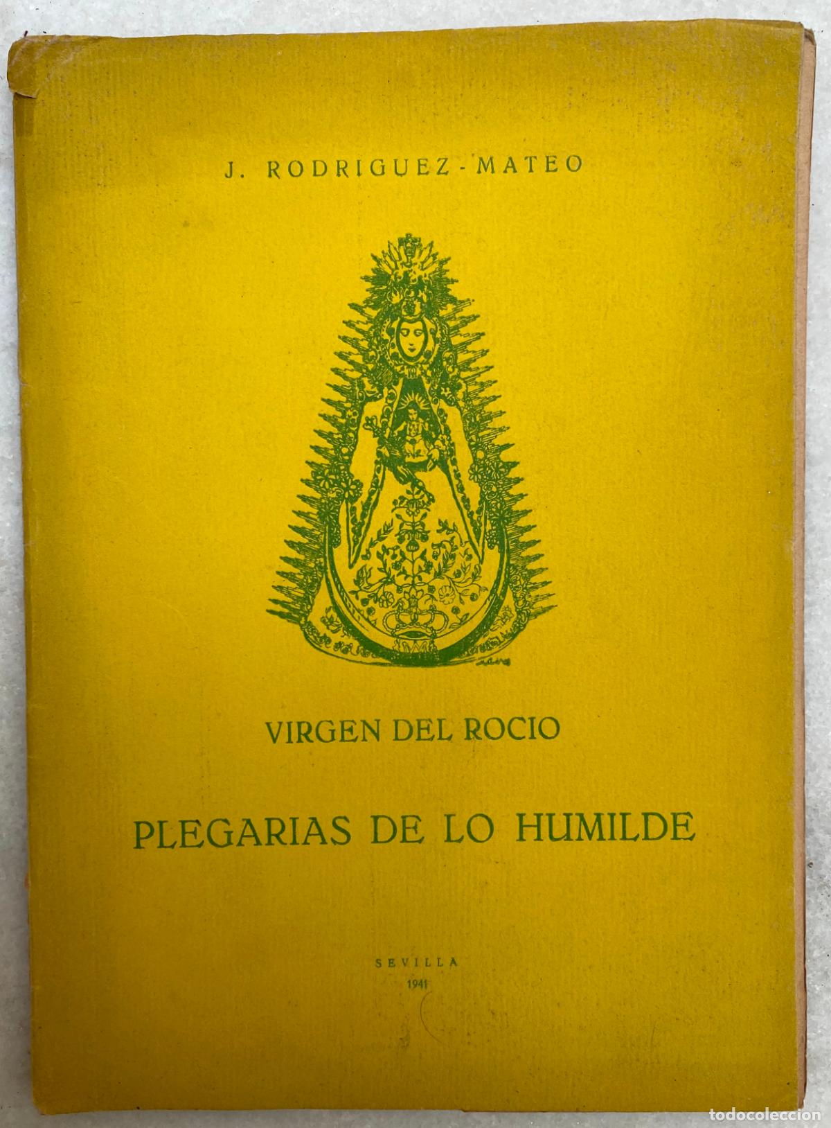 Libros antiguos: RODR&Iacute;GUEZ-MATEO, J. Virgen del Roc&iacute;o. Plegarias de lo humilde. Sevilla. 1941.