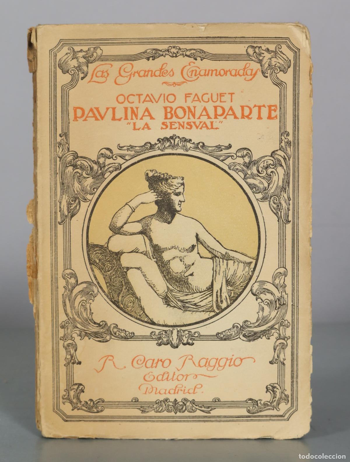 Libros antiguos: Las Grandes Enamoradas - Octavio Faguet - Paulina Bonaparte - La Sensual - R. Caro Raggio Editor