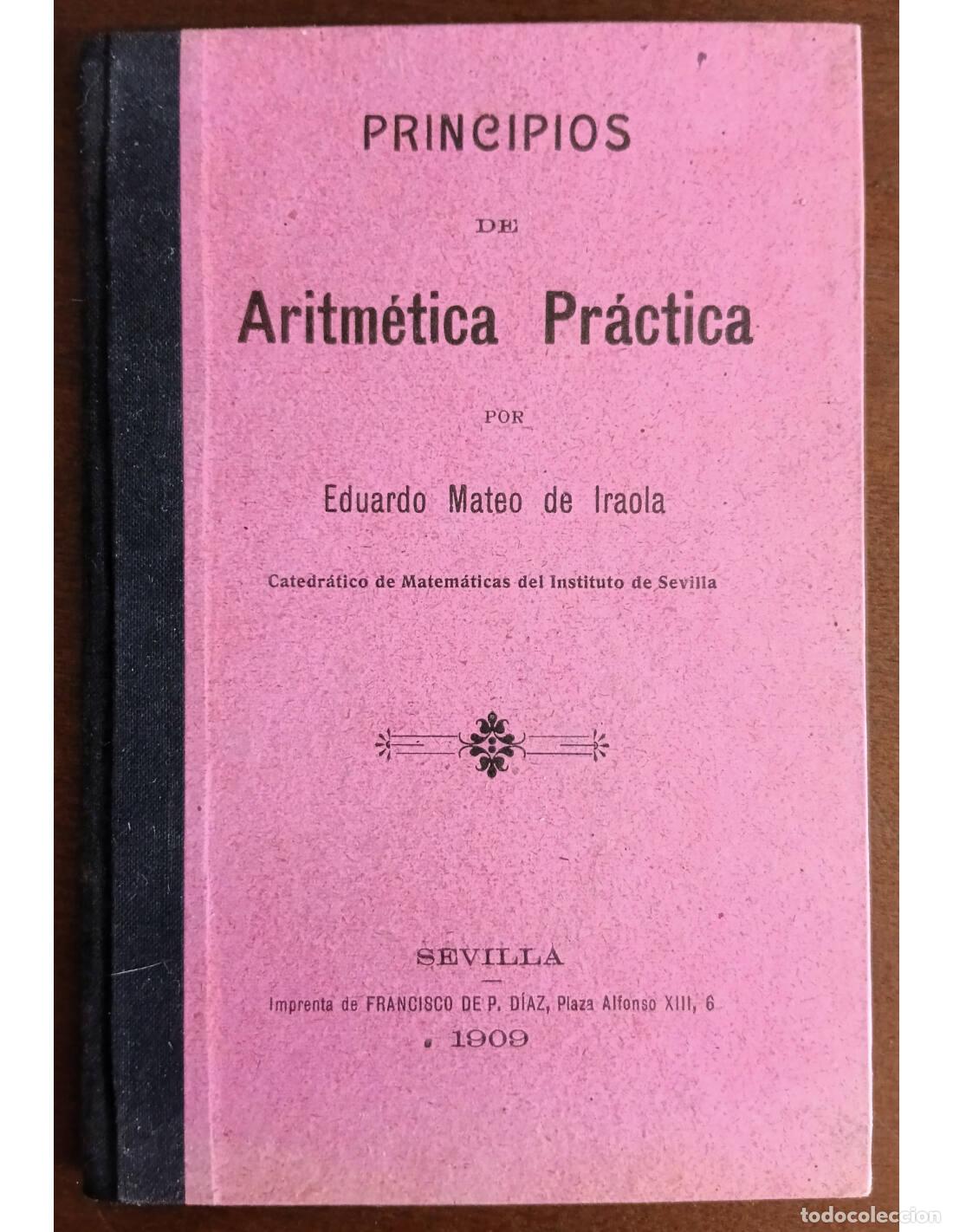 Libros antiguos: PRINCIPIOS DE ARITM&Eacute;TICA PR&Aacute;CTICA. MATEO DE IRAOLA, Eduardo. Ediciones de la Imprenta de P. D&iacute;az. 19