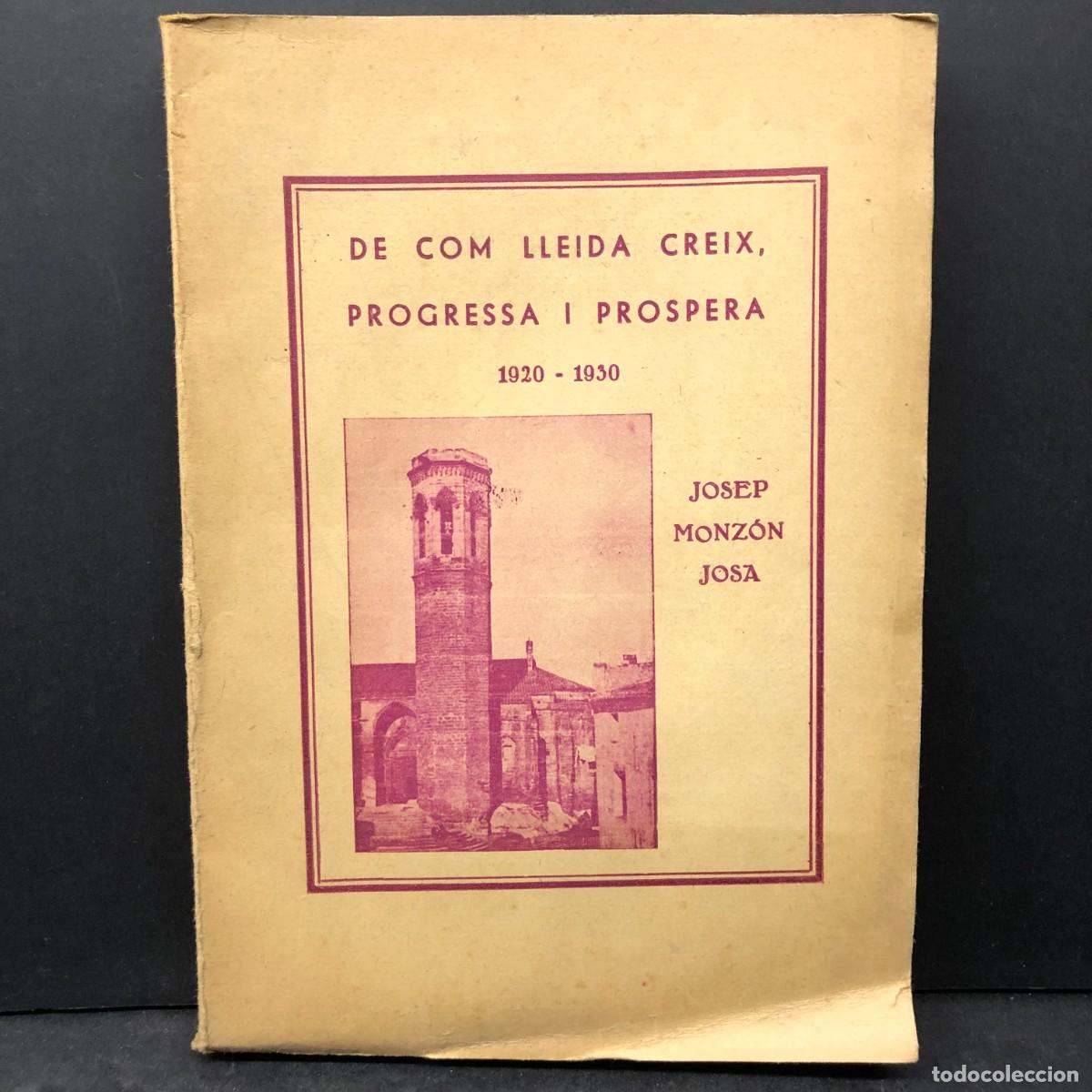 Libros antiguos: DE COM LLEIDA CREIX, PROGRESSA I PROSPERA - 1920-1930 - JOSEP MONZ&Oacute;N JOSA - 1933 - DEDICADO / 1893
