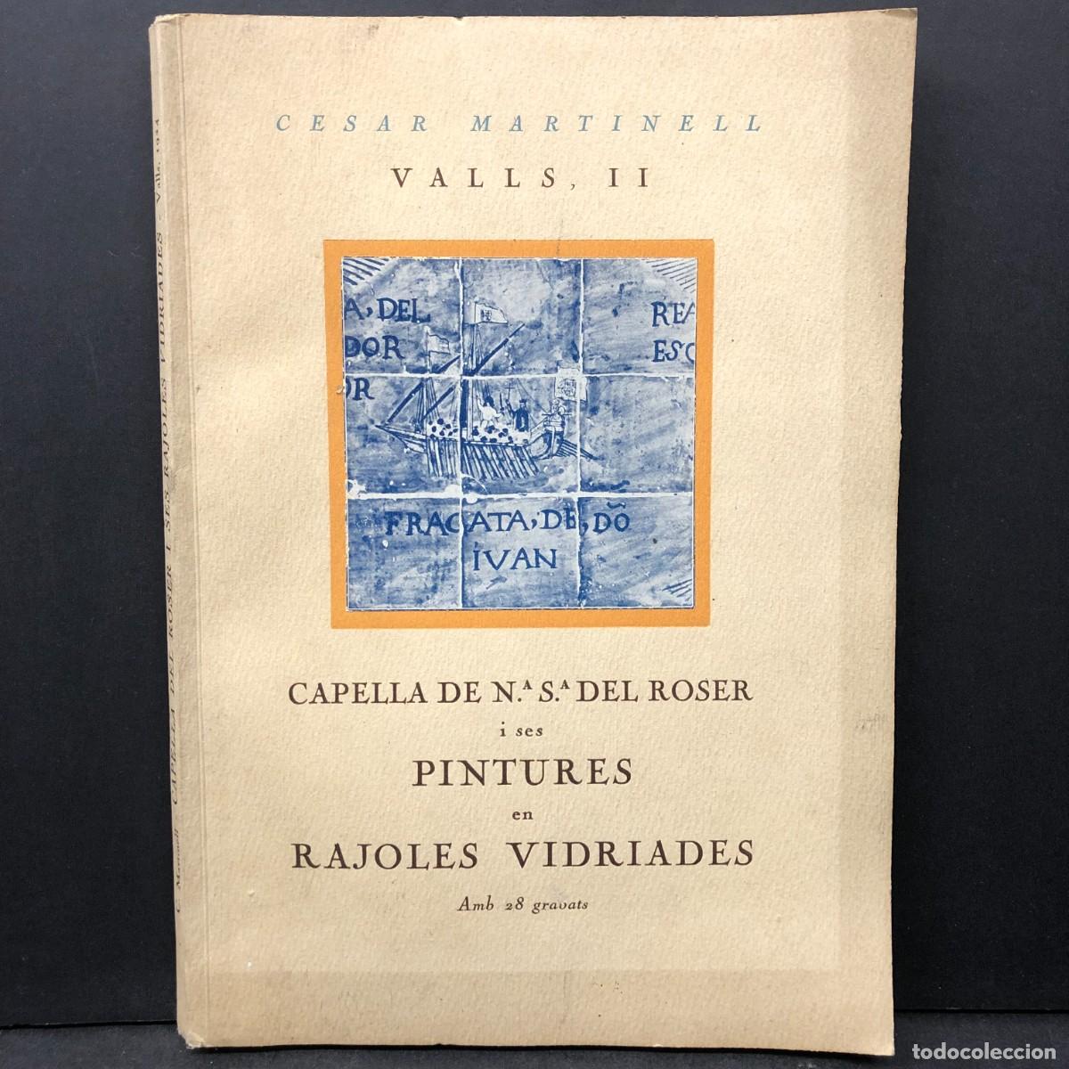 Libros antiguos: CESAR MARTINELL - VALLS II - CAPELLA DE N&ordf; S&ordf; DEL ROSER I SES PINTURES EN RAJOLES VIDRIADES / 1895