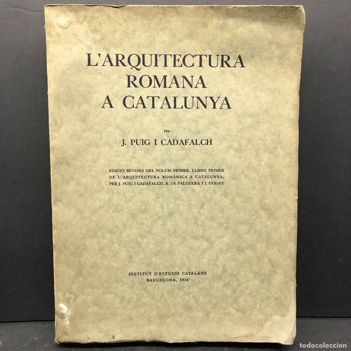 Libros antiguos: L'ARQUITECTURA ROMANA A CATALUNYA - JOSEP PUIG I CADAFALCH - 1934 INSTITUT D'ESTUDIS CATALANS / 1903
