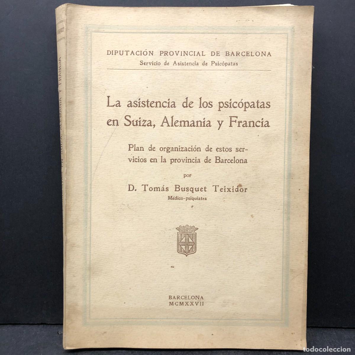 Libros antiguos: LA ASISTENCIA DE LOS PSIC&Oacute;PATAS EN SUIZA, ALEMANIA Y FRANCIA - TOM&Aacute;S BUSQUET TEIXIDOR - 1927 / 1911